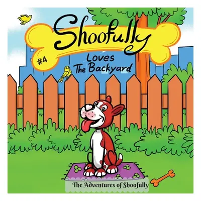 "Shoofully Loves The Backyard: The Adventures of Shoofully (4th Book)" - "" ("Creations Sunshine