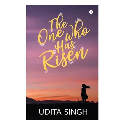 "The One Who Has Risen" - "" ("Udita Singh")(Paperback)