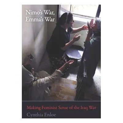 "Nimo's War, Emma's War: Making Feminist Sense of the Iraq War" - "" ("Enloe Cynthia")(Paperback