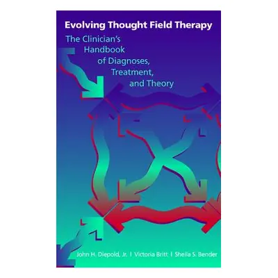 "Evolving Thought Field Therapy: The Clinician" - "" ("Bender Sheila S.")(Pevná vazba)