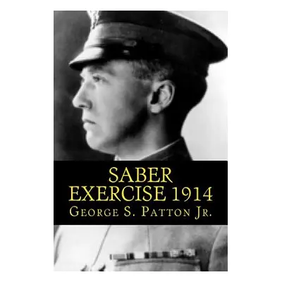 "Saber Exercise 1914" - "" ("Patton Jr George S.")(Paperback)