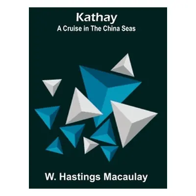 "Kathay: A Cruise in the China Seas" - "" ("Hastings Macaulay W.")(Paperback)