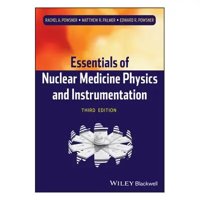 "Nuclear Medicine Physics 3e" - "" ("Powsner Rachel A.")(Paperback)