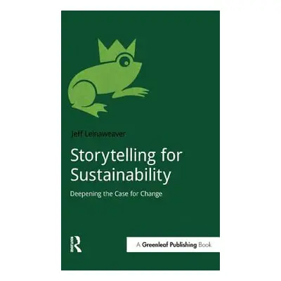 "Storytelling for Sustainability: Deepening the Case for Change" - "" ("Leinaweaver Jeff")(Paper