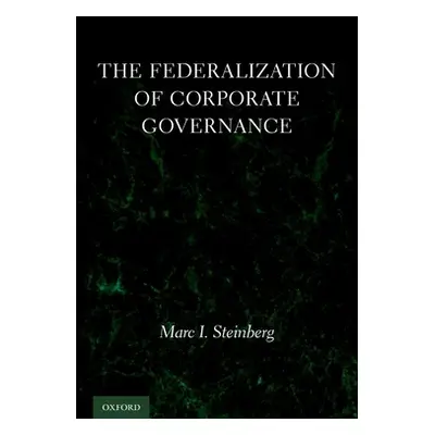 "The Federalization of Corporate Governance" - "" ("Steinberg Marc I.")(Pevná vazba)