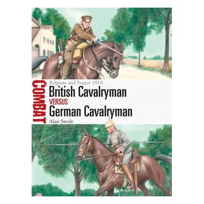 "British Cavalryman Vs German Cavalryman: Belgium and France 1914" - "" ("Steele Alan")(Paperbac