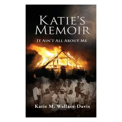 "Katie's Memoir: It Ain't All About Me" - "" ("Wallace-Davis Katie M.")(Pevná vazba)