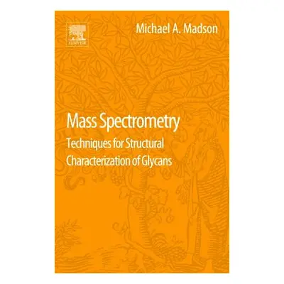 "Mass Spectrometry: Techniques for Structural Characterization of Glycans" - "" ("Madson Mike")(