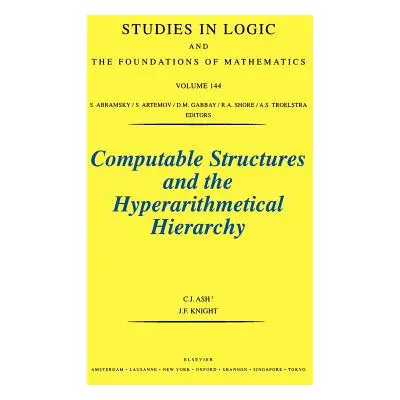 "Computable Structures and the Hyperarithmetical Hierarchy: Volume 144" - "" ("Ash C. J.")(Pevná