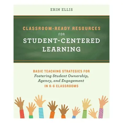 "Classroom-Ready Resources for Student-Centered Learning: Basic Teaching Strategies for Fosterin