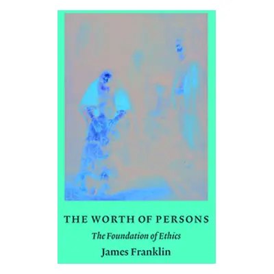 "The Worth of Persons: The Foundation of Ethics" - "" ("Franklin James")(Pevná vazba)