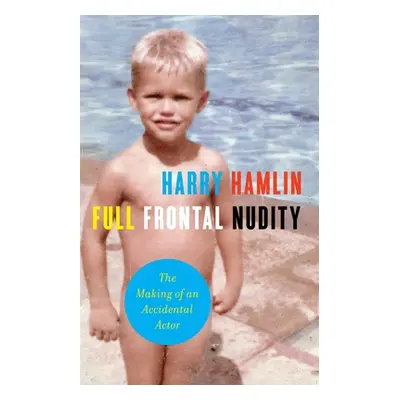 "Full Frontal Nudity: The Making of an Accidental Actor" - "" ("Hamlin Harry")(Paperback)