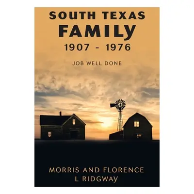 "South Texas Family 1907 - 1976: Job Well Done" - "" ("Ridgway Morris")(Pevná vazba)