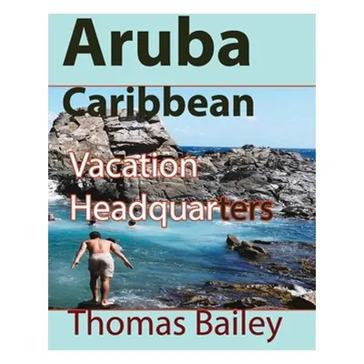 "Aruba Caribbean: Vacation Headquarters" - "" ("Bailey Thomas")(Paperback)