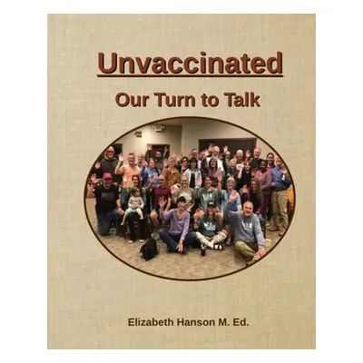 "Unvaccinated... Our Turn to Talk" - "" ("Hanson Elizabeth R.")(Paperback)