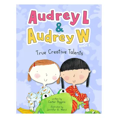 "Audrey L and Audrey W: True Creative Talents: Book 2" - "" ("Higgins Carter")(Pevná vazba)