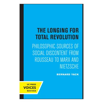 "The Longing for Total Revolution: Philosophic Sources of Social Discontent from Rousseau to Mar