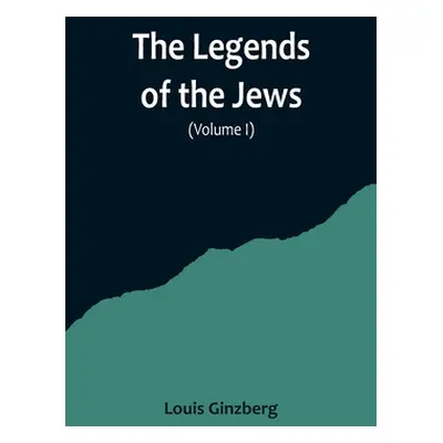 "The Legends of the Jews( Volume I)" - "" ("Ginzberg Louis")(Paperback)