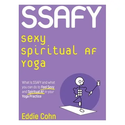 "SSAFY Sexy Spiritual AF Yoga: What is SSAFY and what you can do to feel sexy and spiritual AF i