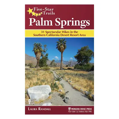 "Five-Star Trails: Palm Springs: 31 Spectacular Hikes in the Southern California Desert Resort A