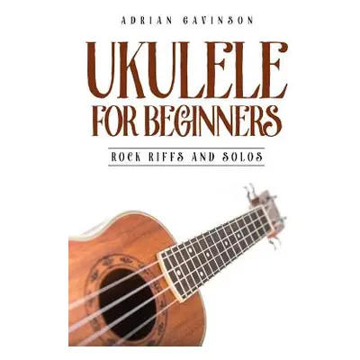 "Ukulele for Beginners: Rock Riffs and Solos" - "" ("Gavinson Adrian")(Paperback)