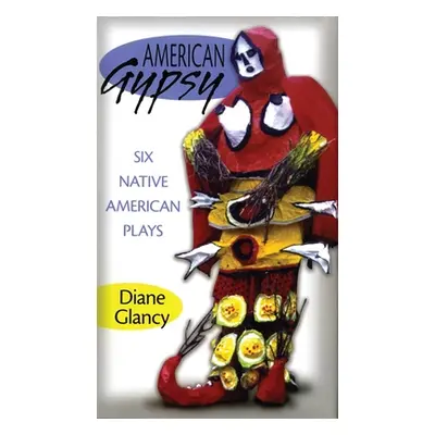 "American Gypsy: Six Native American Plays" - "" ("Glancy Diane")(Paperback)