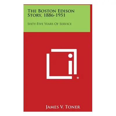 "The Boston Edison Story, 1886-1951: Sixty-Five Years Of Service" - "" ("Toner James V.")(Paperb