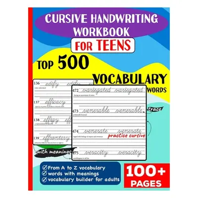 "Cursive Handwriting Workbook for Teens: Top 500 Vocabulary Words A to Z with meanings to learn 