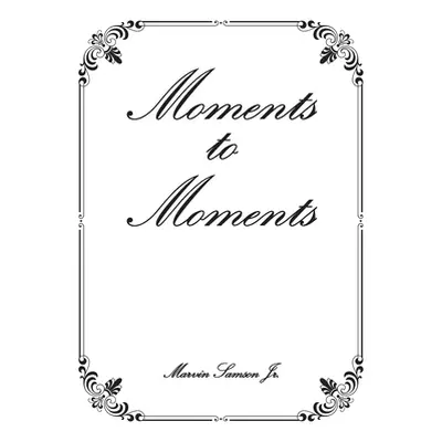 "Moments to Moments" - "" ("Samson Marvin Jr.")(Paperback)