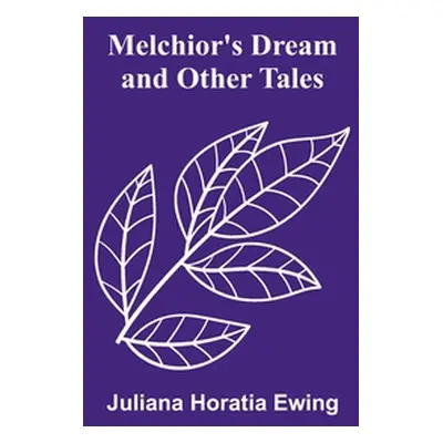 "Melchior's Dream and Other Tales" - "" ("Horatia Ewing Juliana")(Paperback)