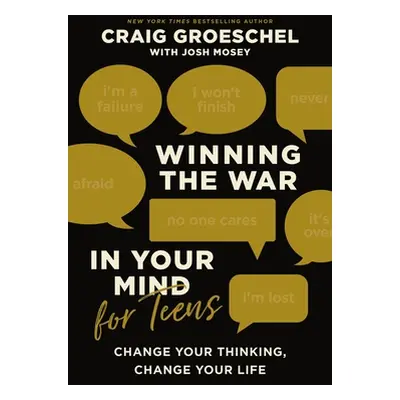 "Winning the War in Your Mind for Teens: Change Your Thinking, Change Your Life" - "" ("Groesche