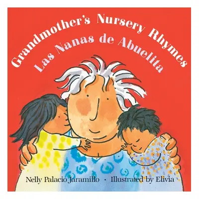 "Grandmother's Nursery Rhymes/Las Nanas de Abuelita: Lullabies, Tongue Twisters, and Riddles fro