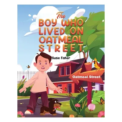 "The Boy Who Lived on Oatmeal Street" - "" ("Fisher Susie")(Paperback)