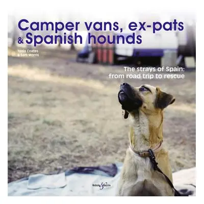 "Camper Vans, Ex-Pats and Spanish Hounds: The Strays of Spain: From Road Trip to Rescue" - "" ("