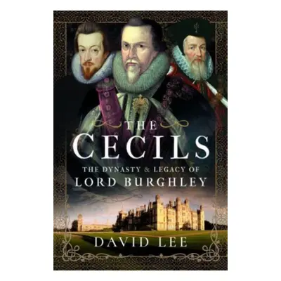 "The Cecils: The Dynasty and Legacy of Lord Burghley" - "" ("Lee David")(Pevná vazba)