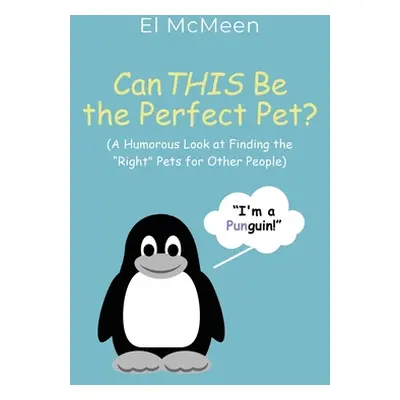 "Can THIS Be the Perfect Pet?: (A Humorous Look at Finding the Right Pets for Other People)" - "