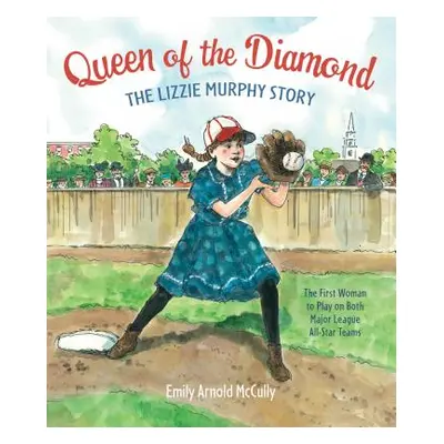 "Queen of the Diamond: The Lizzie Murphy Story" - "" ("McCully Emily Arnold")(Pevná vazba)