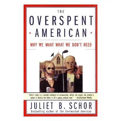 "The Overspent American: Why We Want What We Don't Need" - "" ("Schor Juliet B.")(Paperback)