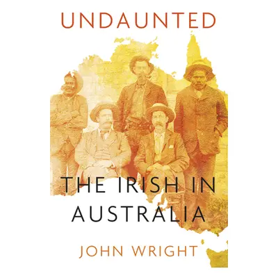 "Undaunted: Stories about the Irish in Australia" - "" ("Wright John")(Paperback)