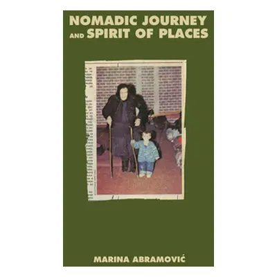 "Marina Abramovic: Nomadic Journey and Spirit of Places" - "" ("Abramovic Marina")(Pevná vazba)