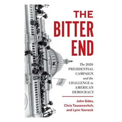 "The Bitter End: The 2020 Presidential Campaign and the Challenge to American Democracy" - "" ("