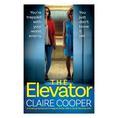 "The Elevator: A totally gripping psychological thriller with a mind-blowing twist" - "" ("Coope