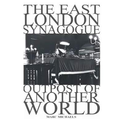 "The East London Synagogue - Outpost Of Another World" - "" ("Michaels Marc")(Paperback)