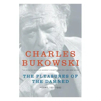 "The Pleasures of the Damned: Poems, 1951-1993" - "" ("Bukowski Charles")(Paperback)