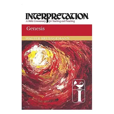 "Genesis: Interpretation: A Bible Commentary for Teaching and Preaching" - "" ("Brueggemann Walt