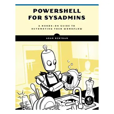 "Powershell for Sysadmins: Workflow Automation Made Easy" - "" ("Bertram Adam")(Paperback)