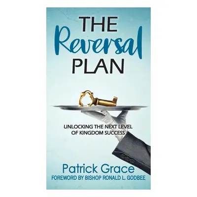 "The Reversal Plan: Unlocking the Next Level of Kingdom Success" - "" ("Grace Patrick")(Paperbac