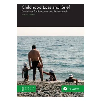 "Childhood Loss and Grief: Guidelines for Educators and Professionals" - "" ("Merenda Elena")(Pa