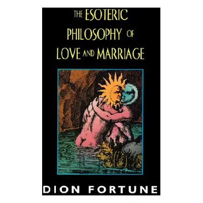 "The Esoteric Philosophy of Love and Marriage" - "" ("Fortune Dion")(Paperback)