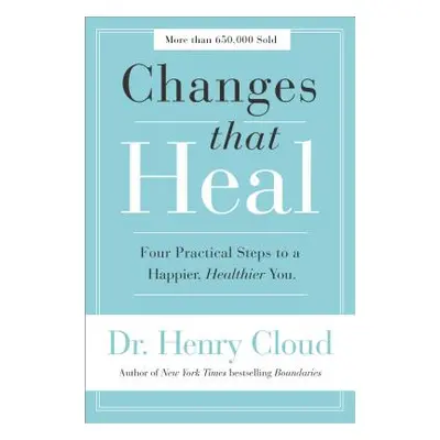 "Changes That Heal: Four Practical Steps to a Happier, Healthier You" - "" ("Cloud Henry")(Paper